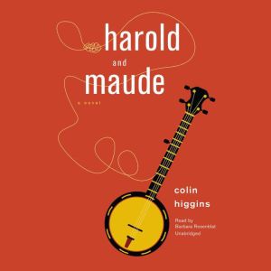 Harold and Maude: A Novel, Colin Higgins