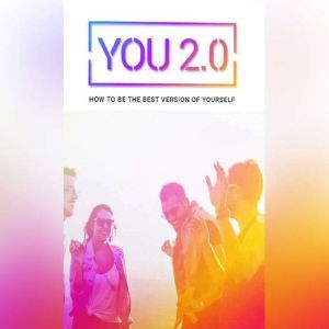 You 2.0 - How To Be The Best Version Of Yourself: A proven system to make positive changes in any area of your life, Empowered Living