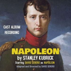 NAPOLEON by Stanley Kubrick: World Premiere Recording, David Serero