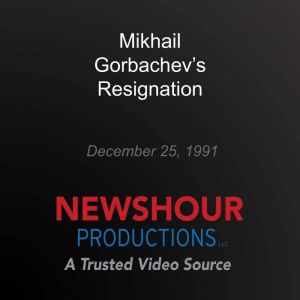 Mikhail Gorbachev's Resignation, PBS NewsHour