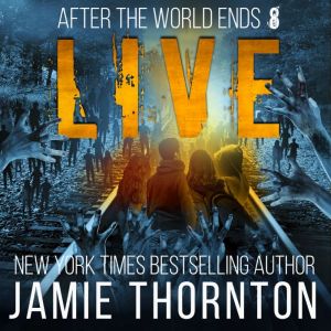 After The World Ends: Live (Book 8): A Zombies Are Human novel, Jamie Thornton