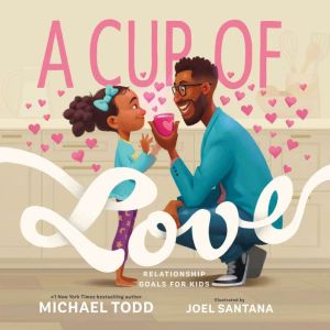 A Cup of Love: Relationship Goals for Kids, Michael Todd