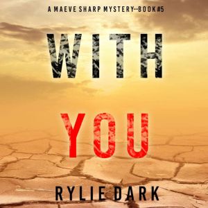 With You (A Maeve Sharp FBI Suspense ThrillerBook Five): Digitally narrated using a synthesized voice, Rylie Dark