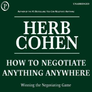 How to Negotiate Anything, Anywhere: Winning the Negotiating Game, Herb Cohen