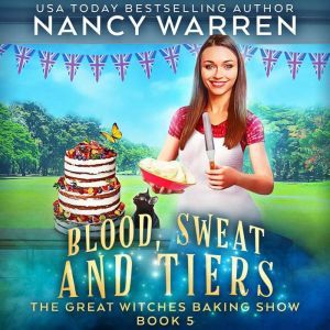 Blood, Sweat and Tiers: The Great Witches Baking Show, Nancy Warren