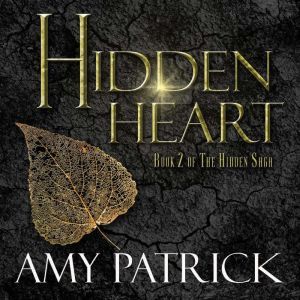 Hidden Heart- Book 2 of the Hidden Saga, Amy Patrick