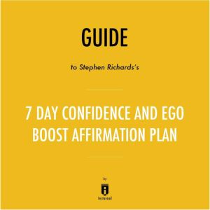 Guide to Stephen Richards's 7 Day Confidence and Ego-Boost Affirmation Plan by Instaread, Instaread