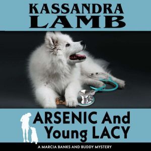 Arsenic and Young Lacy: A Marcia Banks and Buddy Mystery, Kassandra Lamb