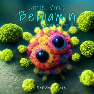 Little Virus Benjamin: ...and his friends, Benjamin Blake