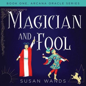 Magician and Fool, Book One, Arcana Oracle Series, Susan Wands