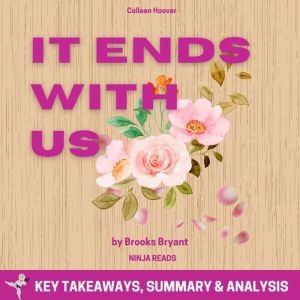 Summary: It Ends with Us: By Colleen Hoover: Key Takeaways, Summary and Analysis, Brooks Bryant