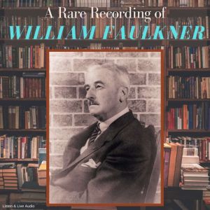 A Rare Recording of William Faulkner, William Faulkner