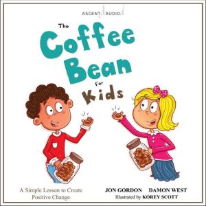 The Coffee Bean for Kids: A Simple Lesson to Create Positive Change, Jon Gordon