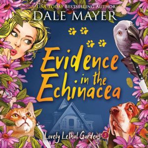 Evidence in the Echinacea: Book 5: Lovely Lethal Gardens, Dale Mayer