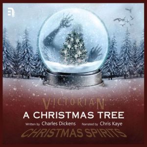 A Christmas Tree: A Victorian Christmas Spirit Story, Charles Dickens
