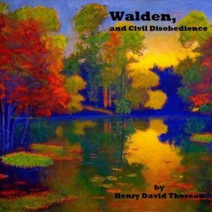 Walden: and Civil Disobedience, Henry David Thoreau