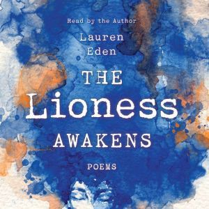 The Lioness Awakens: Poems, Lauren Eden