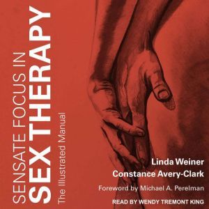 Sensate Focus in Sex Therapy: The Illustrated Manual, Constance Avery-Clark