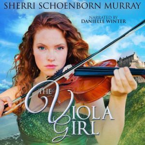 The Viola Girl: A Princess Tale, Sherri Schoenborn Murray