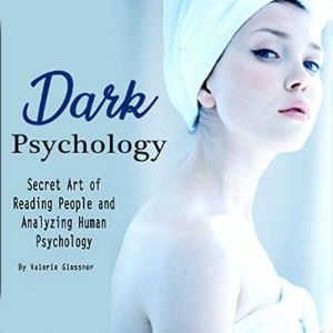 Dark Psychology: Secret Art of Reading People and Analyzing Human Psychology, Valerie Glossner