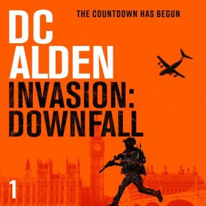 INVASION DOWNFALL: A War & Military Action Thriller, DC Alden