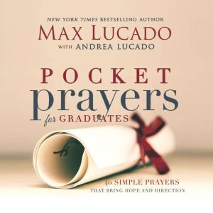 Pocket Prayers for Graduates: 40 Simple Prayers that Bring Hope and Direction, Max Lucado