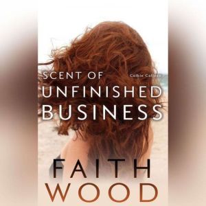 Scent of Unfinished Business: Colbie Colleen Cozy Suspense Collection, Faith Wood