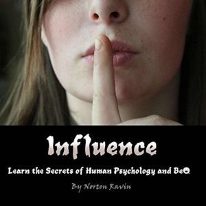 Influence: Learn the Secrets of Human Psychology and Behavior, Norton Ravin