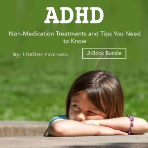 ADHD: Non-Medication Treatments and Tips You Need to Know, Heather Foreman