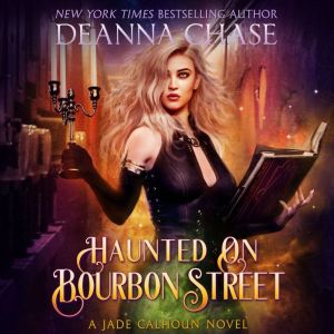 Haunted on Bourbon Street: Jade Calhoun Series, Book 1, Deanna Chase