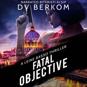 Fatal Objective: A Leine Basso Thriller, D.V. Berkom