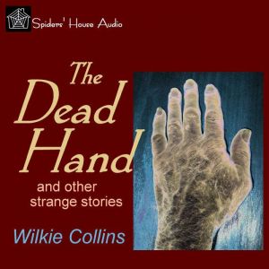 The Dead Hand: and Other Strange Stories, Wilkie Collins