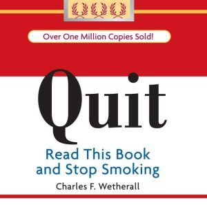 Quit: Read This Book and Stop Smoking, Charles F Wetherall
