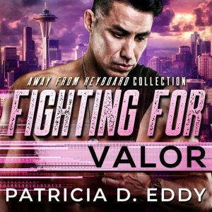 Fighting For Valor: A Former Military Protector Romance, Patricia D. Eddy