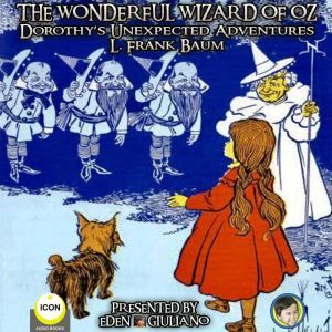 The Wonderful Wizard Of Oz - Dorothys Unexpected Adventures, L. Frank Baum