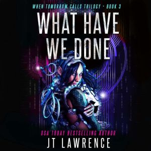 What Have We Done: A Cyberpunk Action Thriller, JT Lawrence