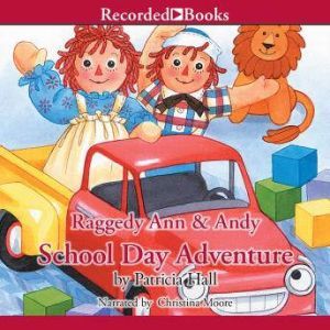 Raggedy Ann and Andy : School Day Adventure, Patricia Hall