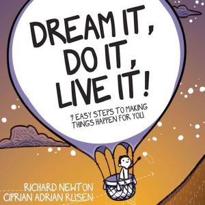 Dream It, Do It, Live It: 9 Easy Steps To Making Things Happen For You, Richard Newton