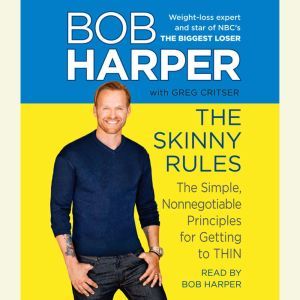The Skinny Rules: The Simple, Nonnegotiable Principles for Getting to Thin, Bob Harper