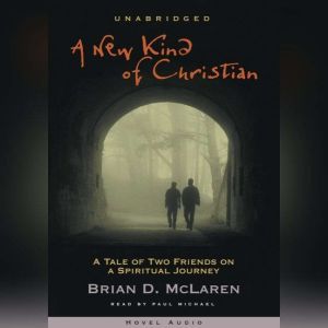 A New Kind of Christian: A Tale of Two Friends on a Spiritual Journey, Brian McLaren