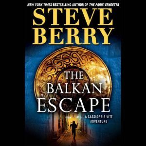 The Balkan Escape (Short Story): A Cassiopeia Vitt Adventure, Steve Berry