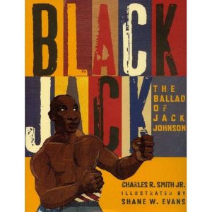 Black Jack: The Ballad of Jack Johnson, Charles R. Smith Jr