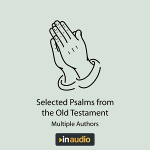 Selected Psalms & Parables: 46 Psalms and 28 Parables Directly from the Holy Bible, Multiple Authors