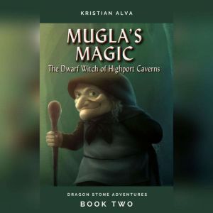 Mugla's Magic: The Dwarf Witch of Highport Caverns, KRISTIAN ALVA