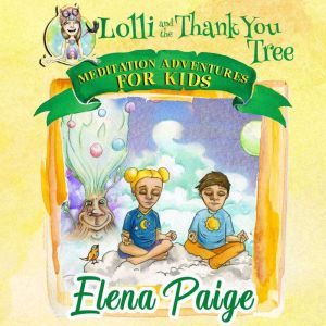 Lolli & the Thank You Tree (Meditation Adventures for Kids - volume 2), Elena Paige