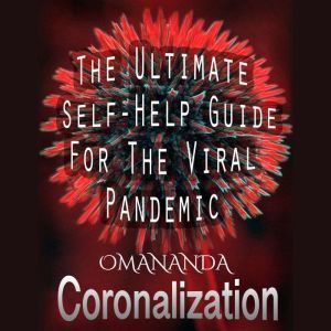 Coronalization: The Ultimate Self-Help Guide for the Viral Pandemic, Omananda