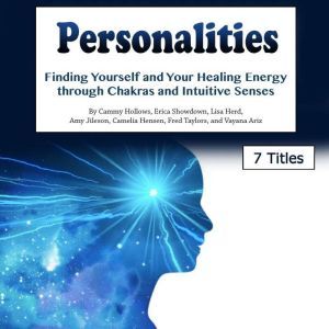 Personalities: Finding Yourself and Your Healing Energy through Chakras and Intuitive Senses, Cammy Hollows