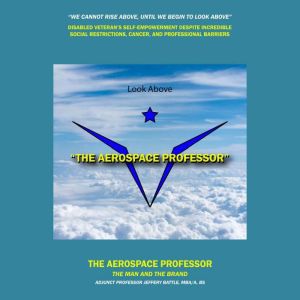 The Aerospace Professor: The Man and The Brand, Jeffery Battle