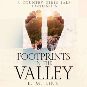Footprints in the Valley: A Country Girls Tale, Continues, E. M. Link