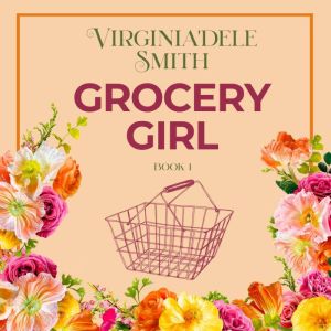 Grocery Girl: Book 1, Virginia'dele Smith